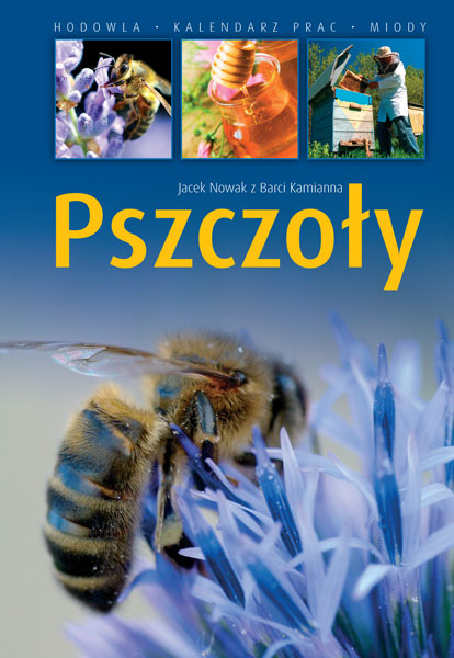 Pszczoły - hodowla, kalendarz prac, miody